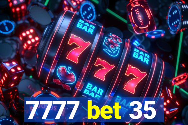 7777 bet 35